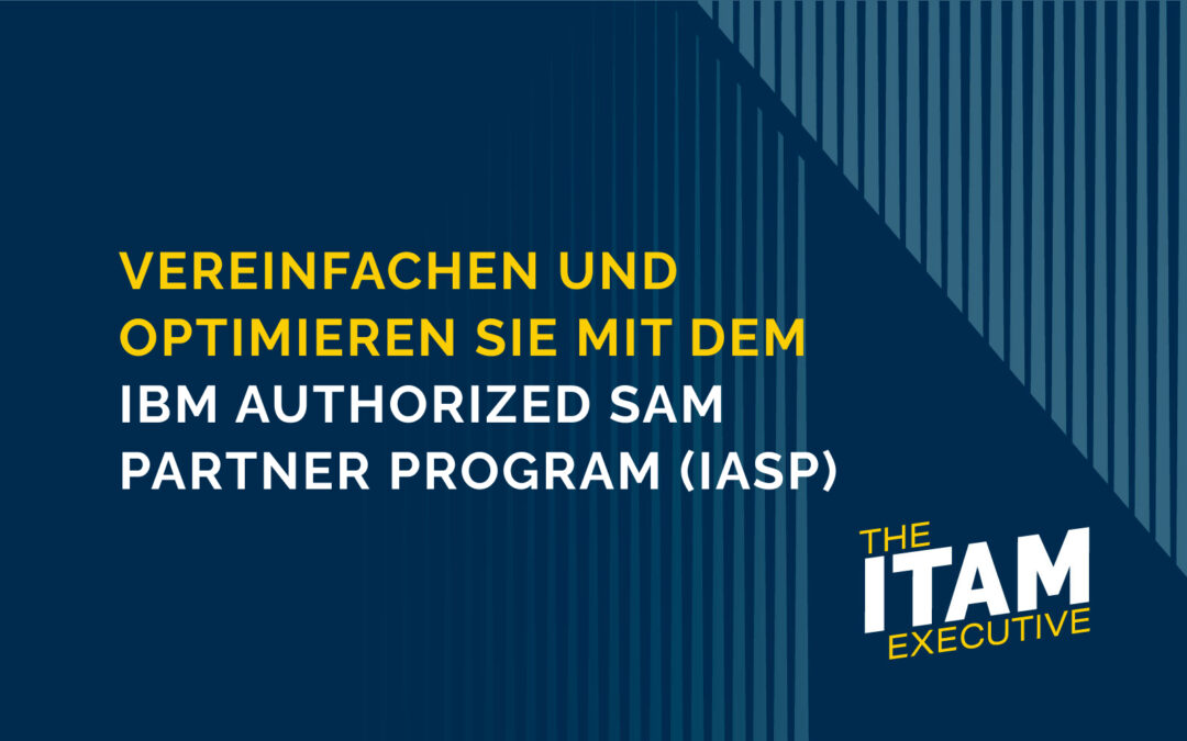 Vereinfachen und optimieren Sie mit dem IBM Authorized SAM Partner Program (IASP)￼
