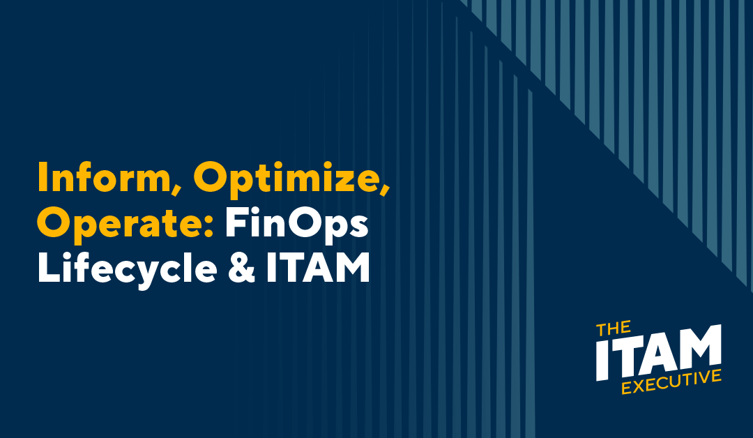 Inform, Optimize, Operate: The FinOps Lifecycle & ITAM