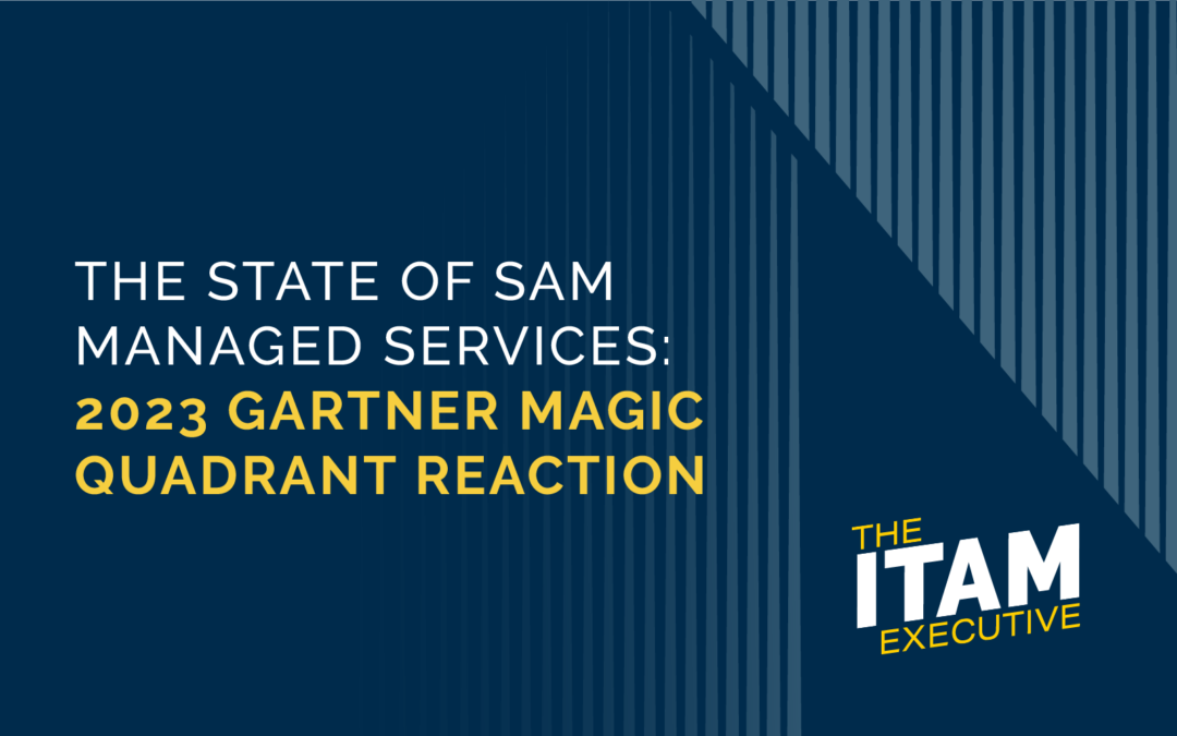 2023 Gartner Magic Quadrant Reaction: The State of SAM Managed Services